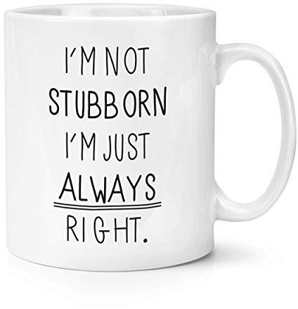 I'm Not Stubborn I'm Just Always Right 10oz Mug Cup