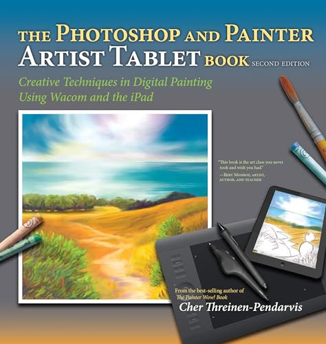 Photoshop and Painter Artist Tablet Book, The: Creative Techniques in Digital Painting Using Wacom and the iPad (English Edition)