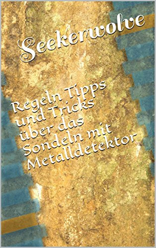 Regeln Tipps und Tricks über das Sondeln mit Metalldetektor