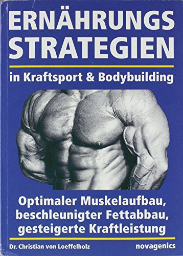 Ernährungsstrategien in Kraftsport und Bodybuilding: Optimaler Muskelaufbau, beschleunigter Fettabbau, gesteigerte Kraftleistung von Christian von Loeffelholz (15. November 2009) Broschiert