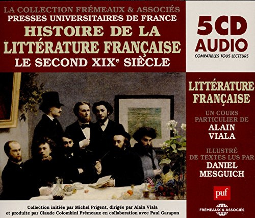 HISTOIRE DE LA LITTERATURE FRANCAISE VOL 6 - LE SECOND XIXE SIECLE UN COURS PARTICULIER DE ALAIN VIA