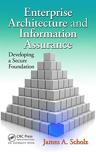 Enterprise Architecture and Information Assurance: Developing a Secure Foundation (English Edition)