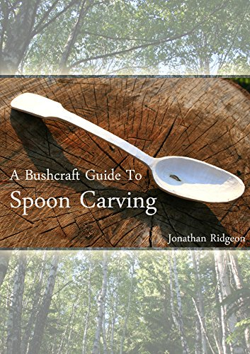 A Bushcraft Guide To Spoon Carving (Bushcraft & Woodcraft Series Book 1)