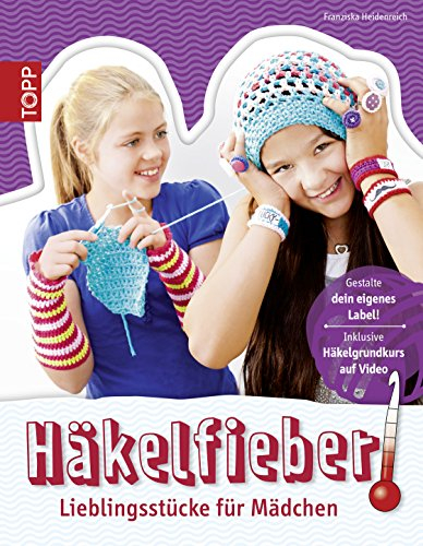 Häkelfieber!: Lieblingsstücke für Mädchen