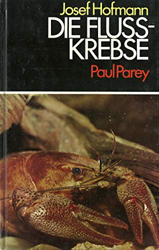 Die Flußkrebse - Biologie, Haltung und wirtschaftliche Bedeutung.