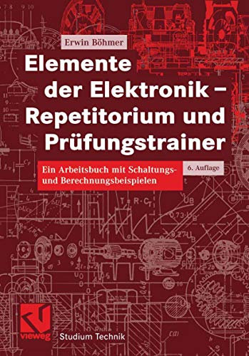 Elemente der Elektronik - Repetitorium und Prüfungstrainer: Ein Arbeitsbuch mit Schaltungs- und Berechnungsbeispielen (Studium Technik)