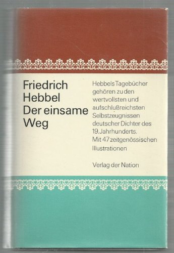 Der einsame Weg. Friedrich Hebbels Tagebücher