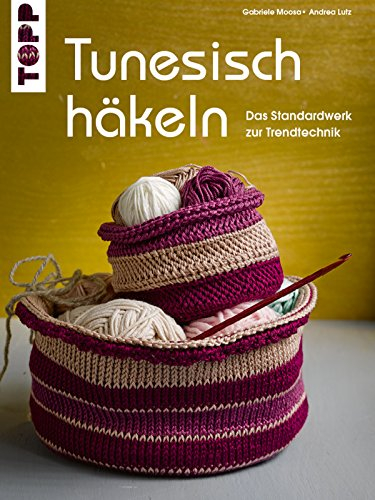 Tunesisch Häkeln: Das Standardwerk zur Trendtechnik