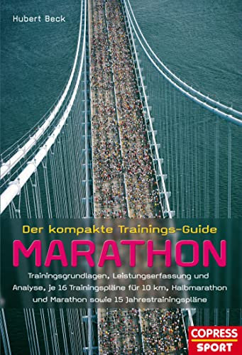 Der kompakte Trainings-Guide Marathon: Trainingsgrundlagen, Leistungserfassung und Analyse, je 16 Trainingspläne für 10 km, Halbmarathon und Marathon sowie 15 Jahrestrainingspläne