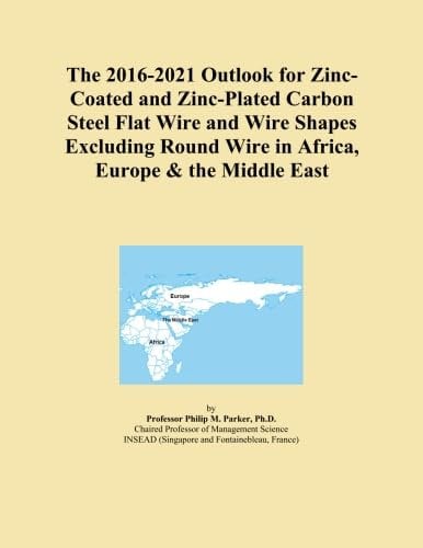 The 2016-2021 Outlook for Zinc-Coated and Zinc-Plated Carbon Steel Flat Wire and Wire Shapes Excluding Round Wire in Africa, Europe & the Middle East