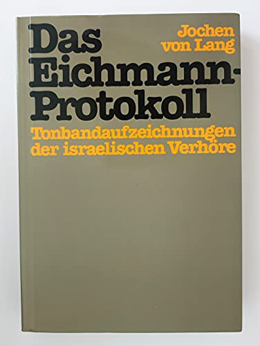 Das Eichmann-Protokoll - Tonbandaufzeichnungen der Israelischen Verhöre