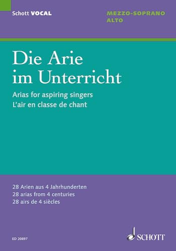 Die Arie im Unterricht: 28 Arien aus 4 Jahrhunderten. Mezzo-Sopran/Alt und Klavier. (Schott VOCAL)
