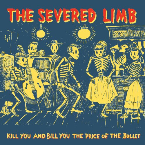 The Severed Limb - Kill You And Bill You For The Price