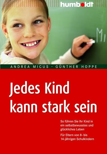 Jedes Kind kann stark sein: So führen Sie Ihr Kind in ein selbstbewusstes und glückliches Leben. Für Eltern von 8- bis 14-jährigen Schulkindern (humboldt - Eltern & Kind)