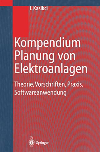 Kompendium Planung von Elektroanlagen: Theorie, Vorschriften, Praxis, Softwareanwendung