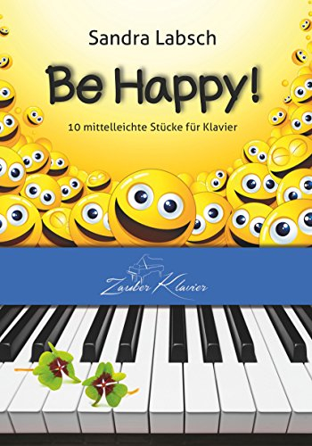 Be Happy! - 10 mittelleichte Klavierstücke mit Gute-Laune-Faktor / Klaviernoten / gratis mp3-Download aller Stücke