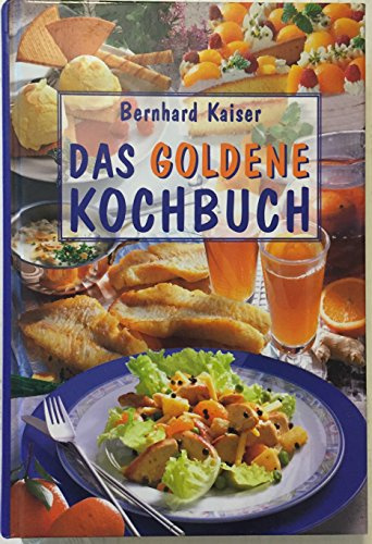 Bernhard Kaiser: Das goldene Kochbuch