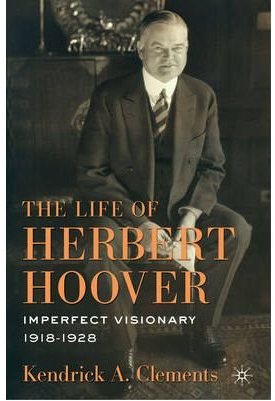 [THE LIFE OF HERBERT HOOVER: IMPERFECT VISIONARY, 1918-1928 (LIFE OF HERBERT HOOVER #04) ]by(Clements, Kendrick A )[Hardcover]