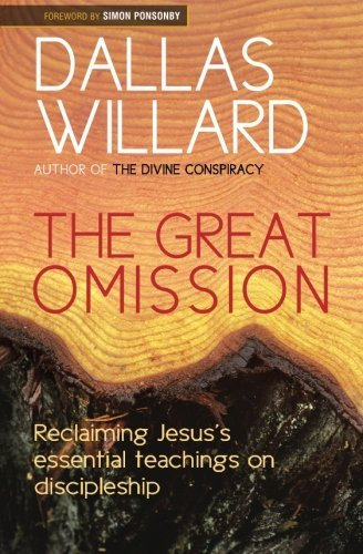 Great Omission: Jesus' Essential Teachings on Discipleship by Professor Dallas Willard (2014-09-19)