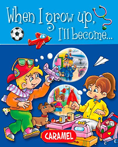 When I grow up, I'll become…: Picture book for early readers (When I Grow up… 1) (English Edition)