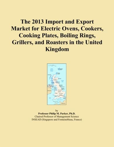 The 2013 Import and Export Market for Electric Ovens, Cookers, Cooking Plates, Boiling Rings, Grillers, and Roasters in the United Kingdom