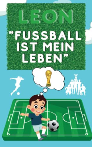 15 Gute Nacht Geschichten über Leon Fußball ist mein Leben der mit Mut, Fleiß und Ehrgeiz seine Träume wahr werden lässt: Gutenachtgeschichten die ... enthält faszinierende Fußballgeschichten