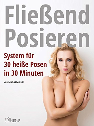 Fließend Posieren: System für 30 heiße Posen in 30 Minuten