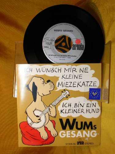 WUMs Gesang : Ich wünsch´ mir ne kleine Mietzekatze. Ich bin ein kleiner Hund.