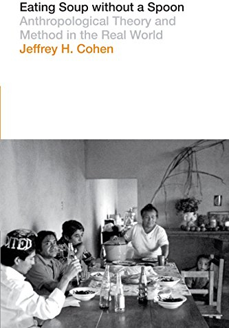 Eating Soup without a Spoon: Anthropological Theory and Method in the Real World