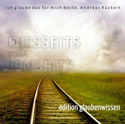 Diesseits vom Jenseits - (Vol. 1 aus der Reihe Glaubenwissen) - Hörbuch: Bibel, Predigten & christliche Lebenshilfe (mit der Musik von Ronny Matthes)