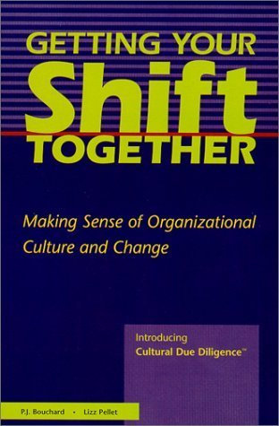 Getting Your Shift Together : Making Sense of Organizational Culture and Change : Introducing Cultural Due Diligence (TM) by Lizz Pellet (2000-04-28)