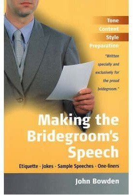Making the Bridegroom's SpeechEtiquette;Jokes;Sample Speeches;One-liners