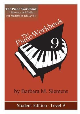[(The Piano Workbook - Level 9: A Resource and Guide for Students in Ten Levels)] [Author: Barbara M Siemens] published on (August, 2013)