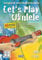 Let's Play Ukulele mit 2 CDs + DVD: Songbook und Ukulelenschule - 40 Klassiker für Ukulele ohne Vorkenntnisse spielen! von Hage. Helmut (2013) Spiralbindung
