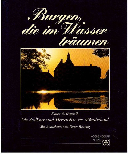 Burgen, die im Wasser träumen. Die Burgen und Schlösser im Münsterland