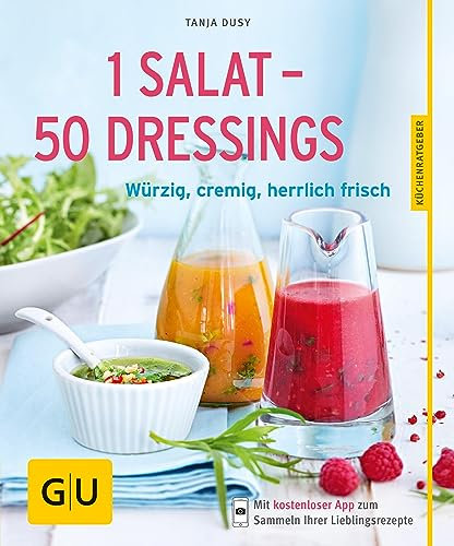 1 Salat - 50 Dressings: Würzig, cremig, herrlich frisch (GU Küchenratgeber Classics)