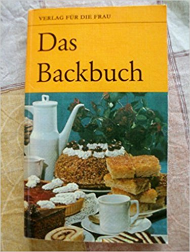 Das Backbuch. erweitert um 90 neue Rezepte und mit vielen praktischen Ratschlägen.Erweiterte Fassung von Das Backbuch, 15.Auflage