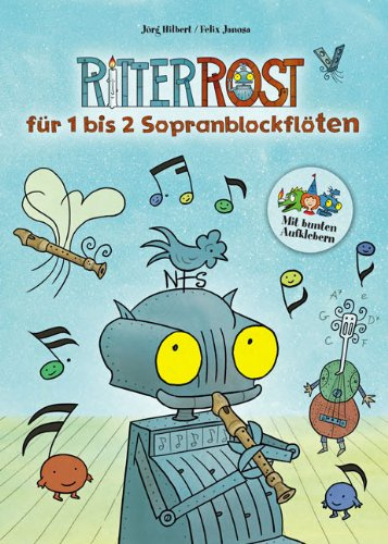 Ritter Rost für 1-2 Sopranblocklöten: 12 Lieder in leichten Arrangements [Musiknoten] Jörg Hilbert/Felix Janosa