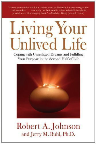 Living Your Unlived Life: Coping with Unrealized Dreams and Fulfilling Your Purpose in TheSecond Half of Life of Robert A. Johnson, Jerry Ruhl on 08 January 2009