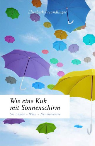 Wie eine Kuh mit Sonnenschirm: Sri Lanka - Wien - Neusiedlersee