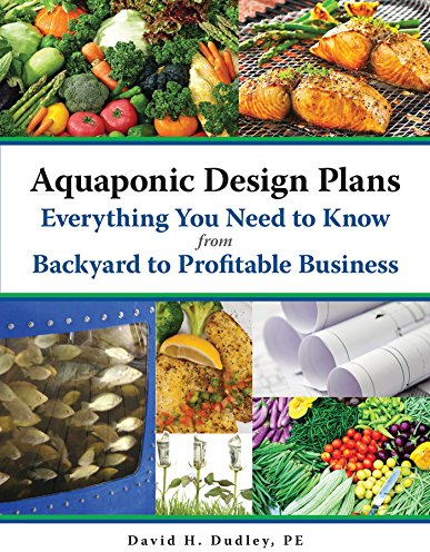 Aquaponic Design Plans, Everything You Need to Know: from Backyard to Profitable Business (English Edition)