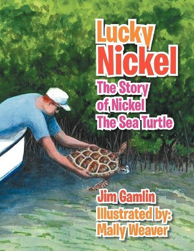 Lucky Nickel: The Story of Nickel the Sea Turtle by Jim Gamlin (2012-04-18)