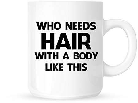 Tasse à thé/café fantaisie avec inscription « Who Needs Hair With A Body Like This » - Idée cadeau