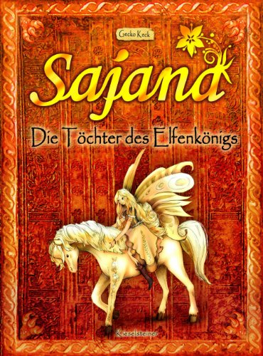 Gecko Keck, Sajana - die Töchter des Elfenkönigs die Originalversion des Gecko Keck Klassikers Bayala - die Töchter des Elfenkönigs (Bayala, Sajana 1)