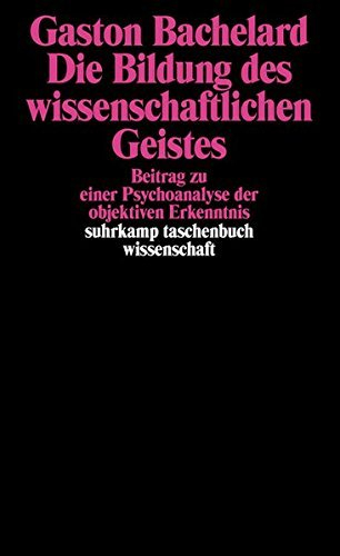 Die Bildung des wissenschaftlichen Geistes: Beitrag zu einer Psychoanalyse der objektiven Erkenntnis by Gaston Bachelard (1987-05-24)