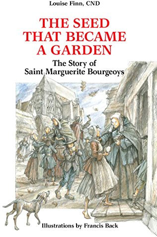 The Seed that Became a Garden: The Story of Saint Marguerite Bourgeoys
