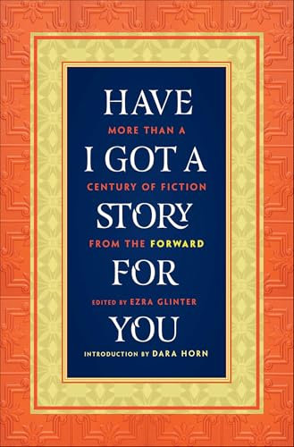 Have I Got a Story for You: More Than a Century of Fiction from The Forward (English Edition)