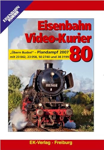 Eisenbahn Video-Kurier 80 - Übern Buckel Plandampf 2007