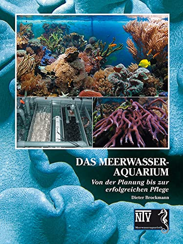 Das Meerwasseraquarium: Von der Planung bis zur erfolgreichen Pflege (Meeresaquaristik)