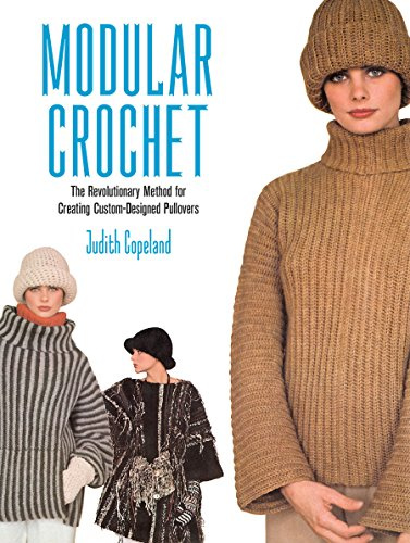 Modular Crochet: The Revolutionary Method for Creating Custom-Designed Pullovers (Dover Crafts: Crochet)